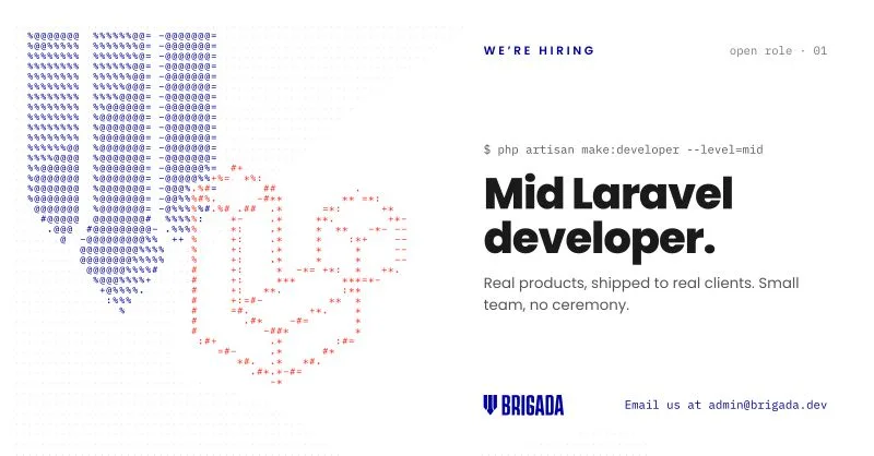 Hiring graphic: Mid Laravel developer. Real products, shipped to real clients. Small team, no ceremony. Email us at admin@brigada.dev.
